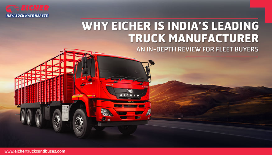 Why Eicher is India’s Leading Truck Manufacturer: An In-Depth Review for Fleet Buyers